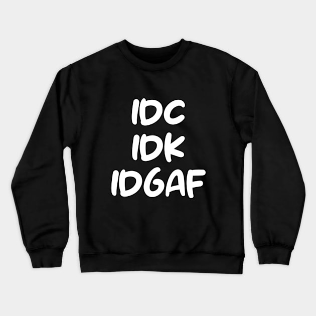 IDC, IDK, IDGAF Crewneck Sweatshirt by Estetic Sigmul